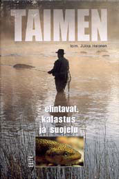 TAIMEN – elintavat, kalastus ja suojelu Jukka Halosen toimittama uutuuskirja on tuhti tietopaketti taimenesta (15.5.2002